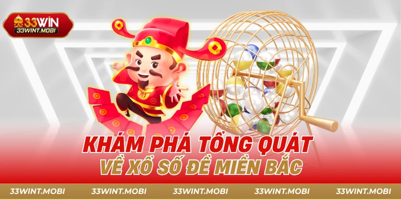 Khám phá tổng quát về xổ số đề miền Bắc